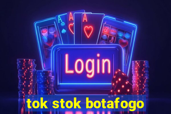 tok stok botafogo